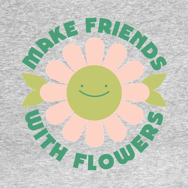 Make friends with flowers by Elizabeth Olwen